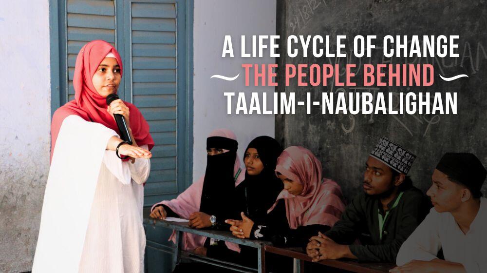 a life cycle of change The People behind  Taalim-i-Naubalighan