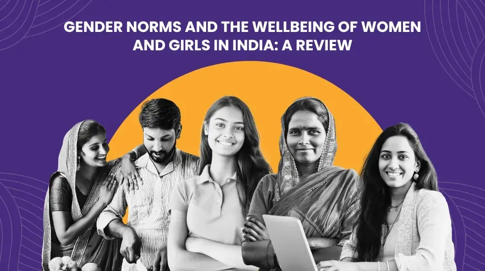 GENDER NORMS AND THE WELLBEING OF WOMEN AND GIRLS IN INDIA: A REVIEW