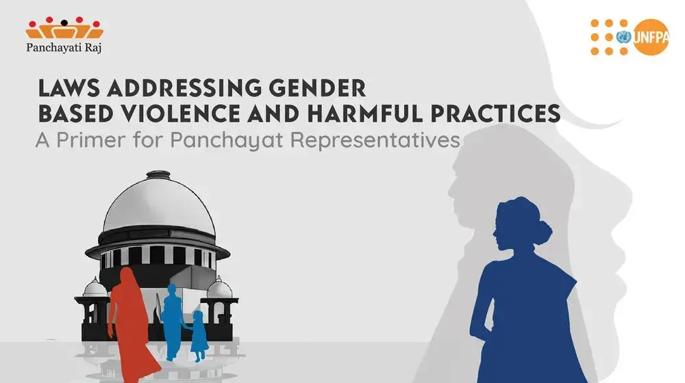 Laws Addressing Gender Based Violence and Harmful Practices: A Primer for Panchayat Representatives