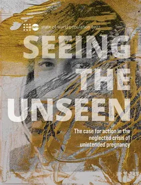 State of the World Population Report 2022: Seeing the Unseen